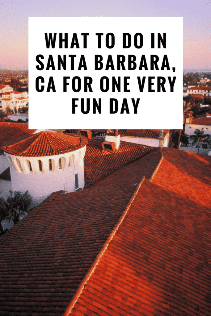 What to do in Santa Barbara For One Very Fun Day